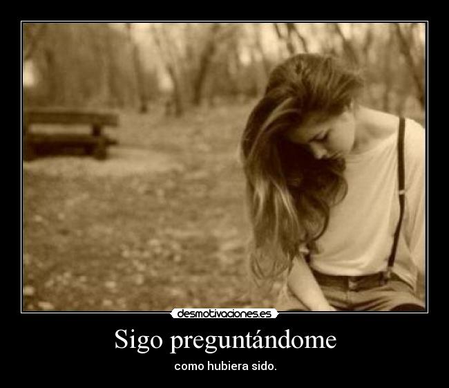 carteles asier95 sigo preguntandome como hubiera sido desmotivaciones