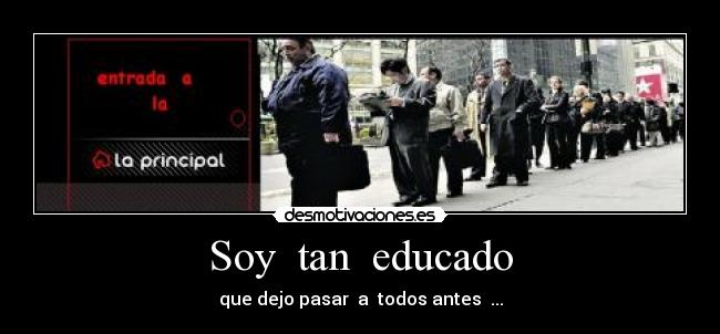 Soy tan educado -
