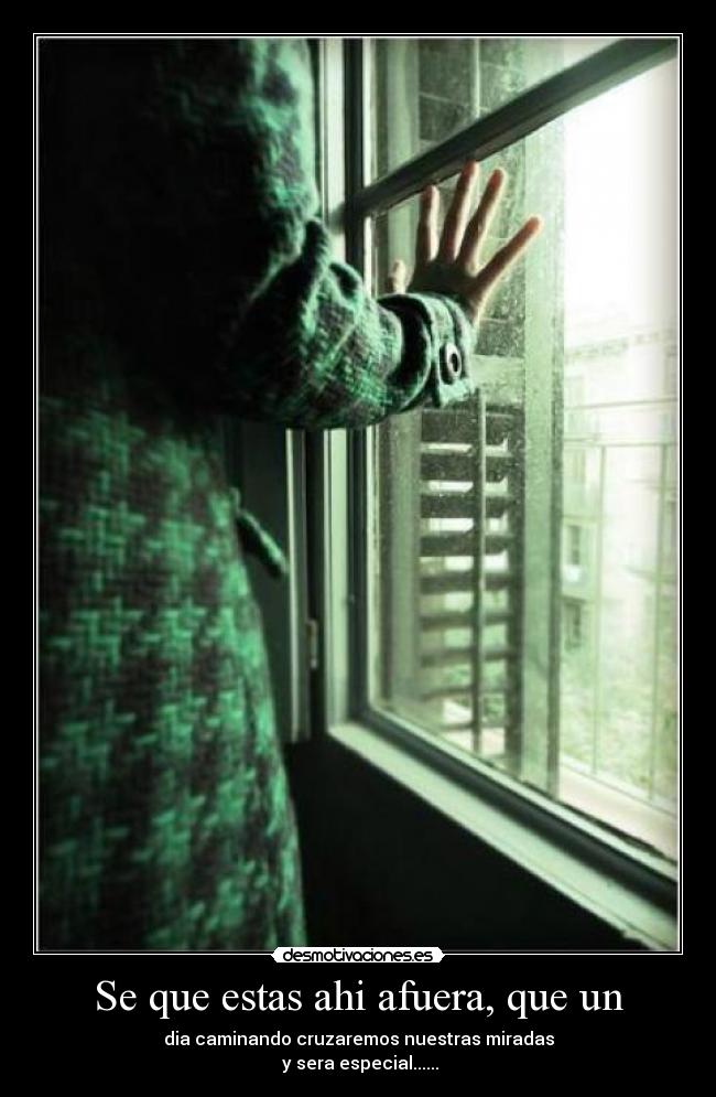 Se que estas ahi afuera, que un -