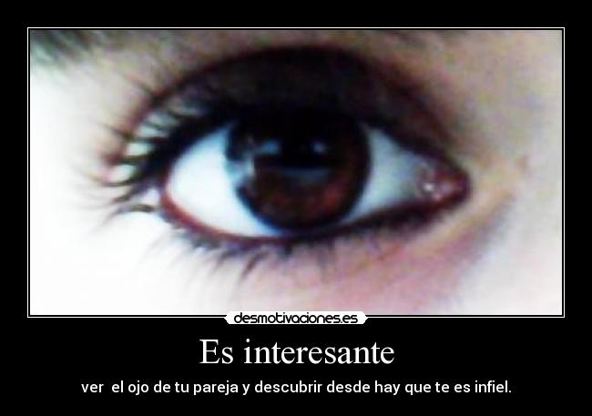 Es interesante - ver  el ojo de tu pareja y descubrir desde hay que te es infiel.