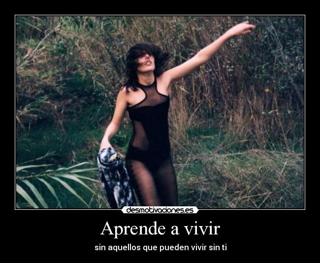 Aprende a vivir - sin aquellos que pueden vivir sin ti