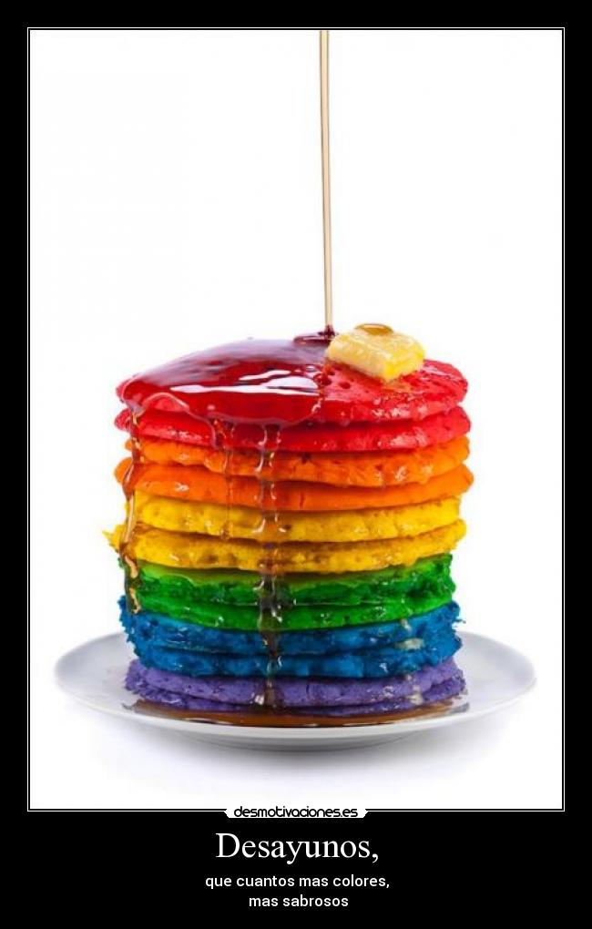 Desayunos, - que cuantos mas colores,
mas sabrosos