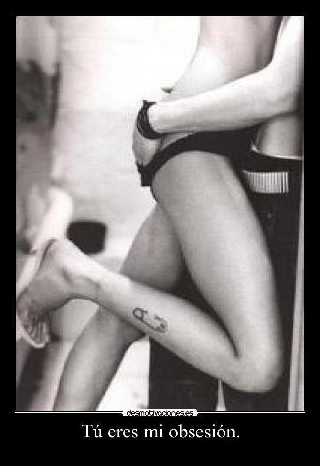 Tú eres mi obsesión. -