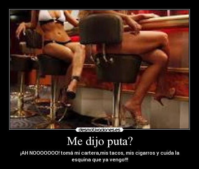 Me dijo puta? -
