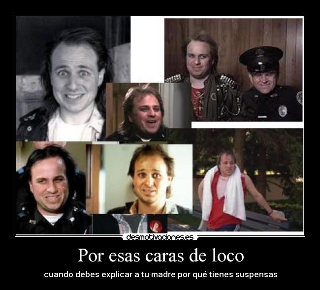 Por esas caras de loco - cuando debes explicar a tu madre por qué tienes suspensas