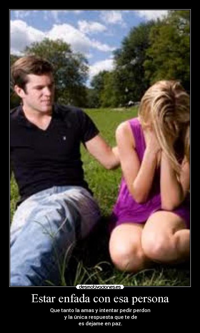 Estar enfada con esa persona -