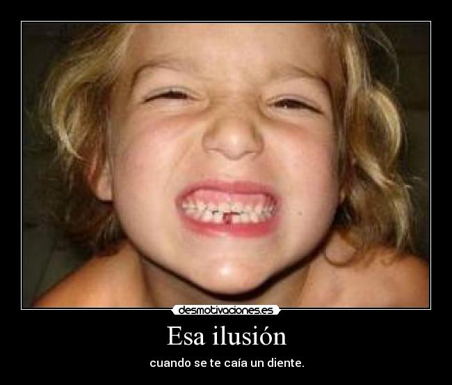 Esa ilusión - cuando se te caía un diente.