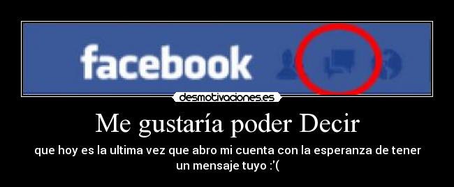 Me gustaría poder Decir - que hoy es la ultima vez que abro mi cuenta con la esperanza de tener
un mensaje tuyo :(
