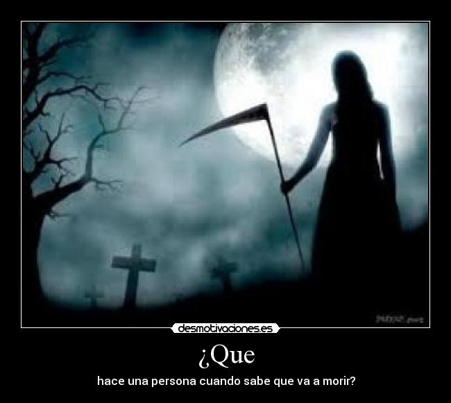 ¿Que - hace una persona cuando sabe que va a morir?