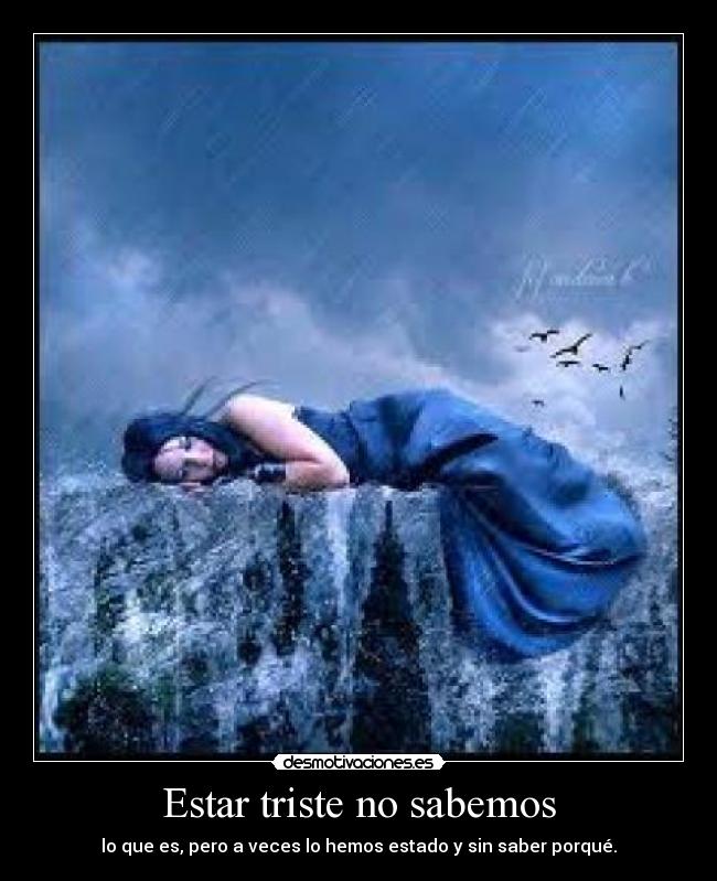 Estar triste no sabemos -