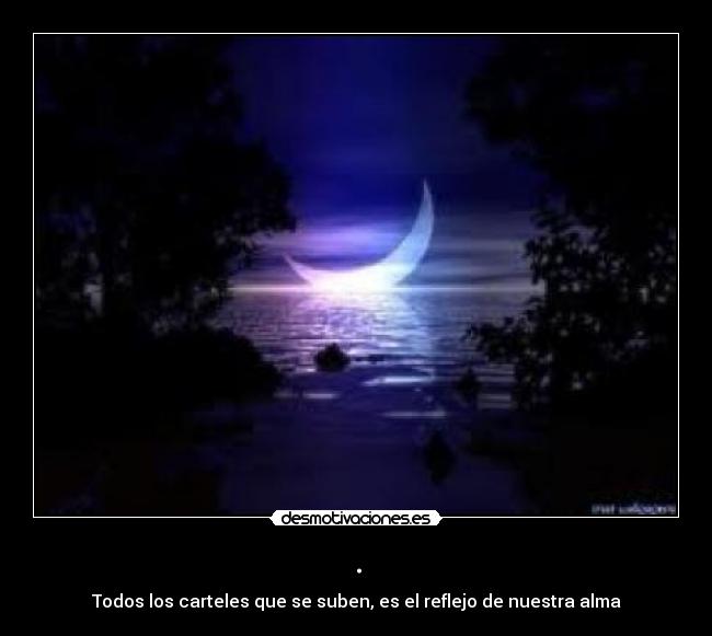 . - Todos los carteles que se suben, es el reflejo de nuestra alma