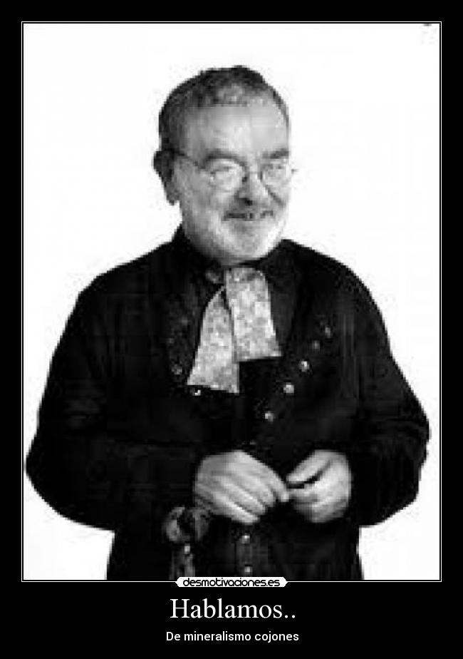 Hablamos.. - De mineralismo cojones