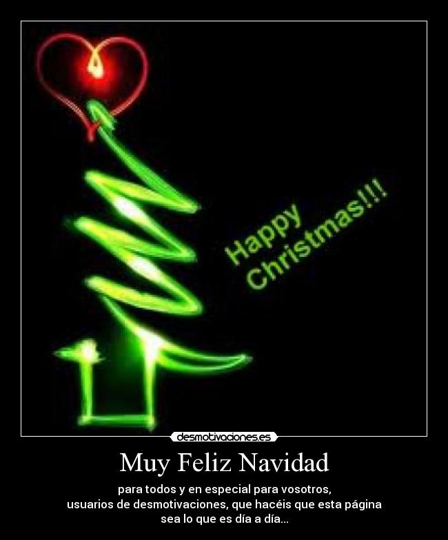 Muy Feliz Navidad - para todos y en especial para vosotros,
usuarios de desmotivaciones, que hacéis que esta página
sea lo que es día a día...