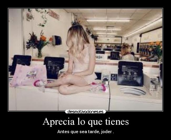 Aprecia lo que tienes -