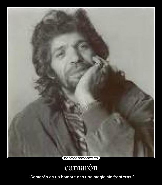 camarón - Camarón es un hombre con una magia sin fronteras