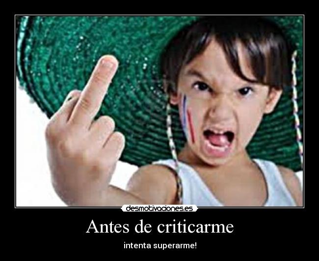 Antes de criticarme - intenta superarme!