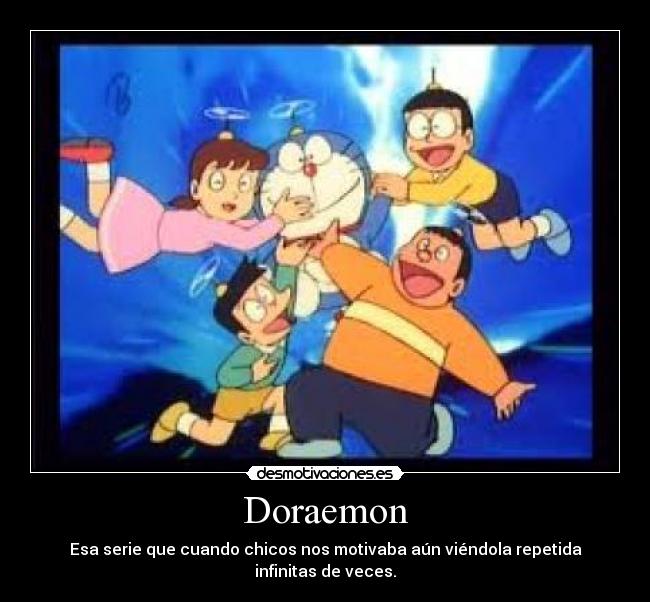 Doraemon - Esa serie que cuando chicos nos motivaba aún viéndola repetida infinitas de veces.