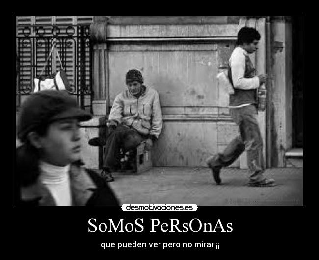 SoMoS PeRsOnAs - que pueden ver pero no mirar ¡¡