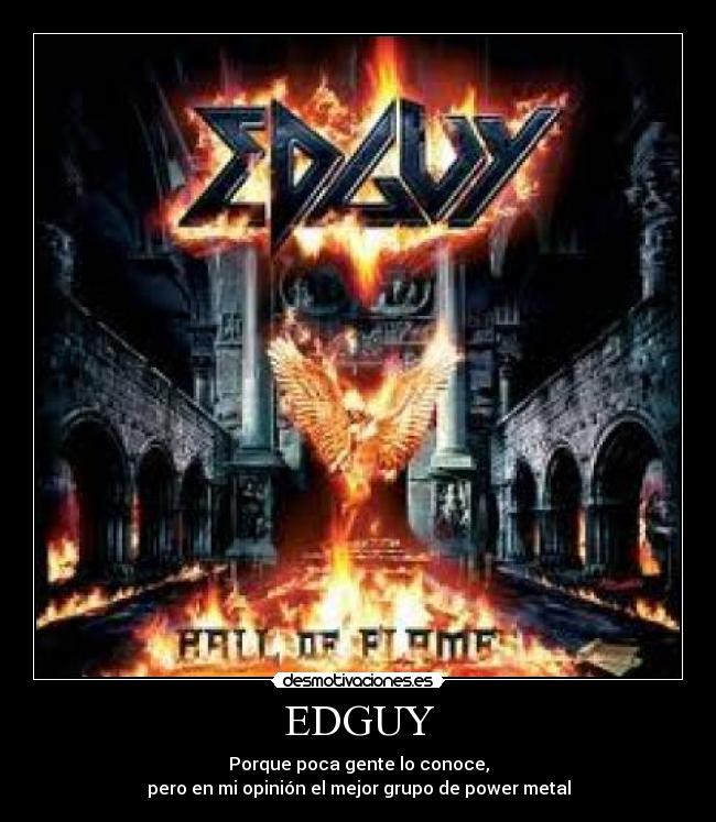 EDGUY - Porque poca gente lo conoce,
pero en mi opinión el mejor grupo de power metal