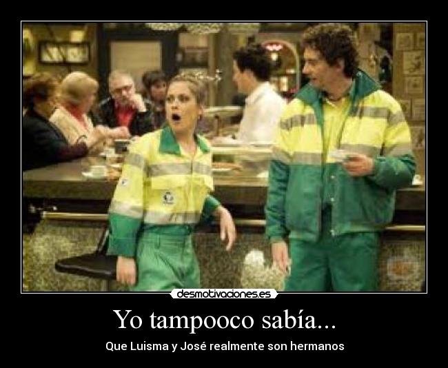 Yo tampooco sabía... -