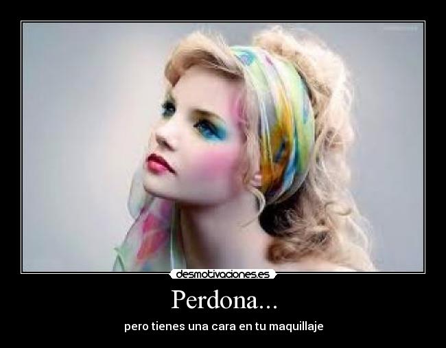 Perdona... -