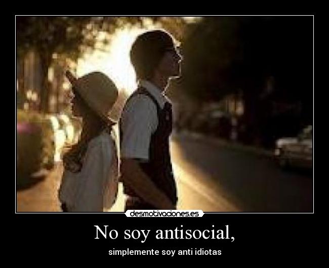 No soy antisocial, -