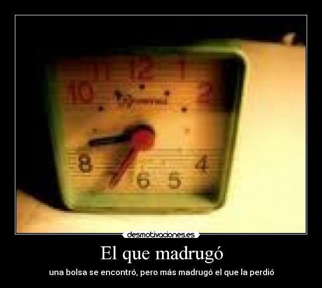 El que madrugó - una bolsa se encontró, pero más madrugó el que la perdió