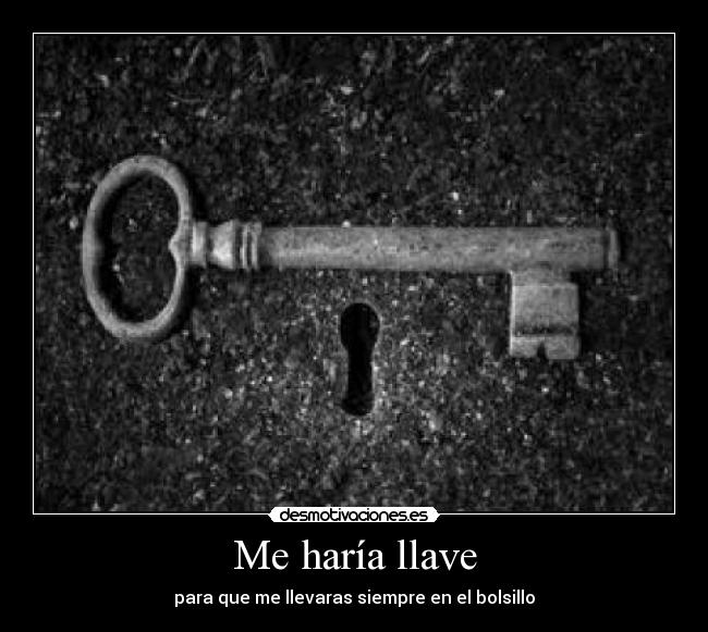Me haría llave -