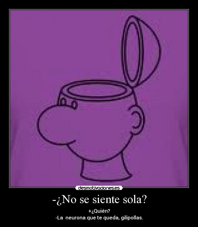 -¿No se siente sola? -