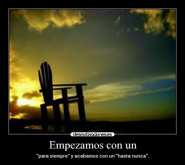 Empezamos con un - para siempre y acabamos con un hasta nunca.