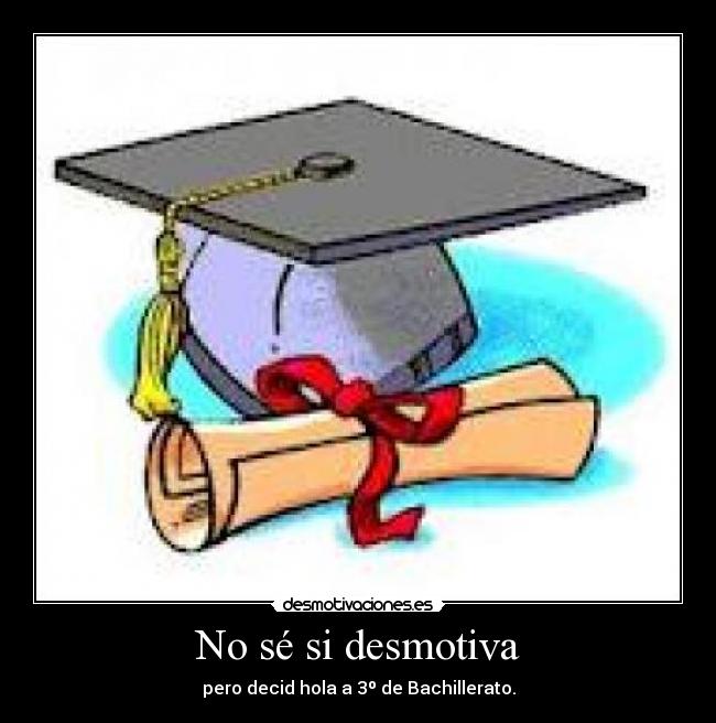 No sé si desmotiva -