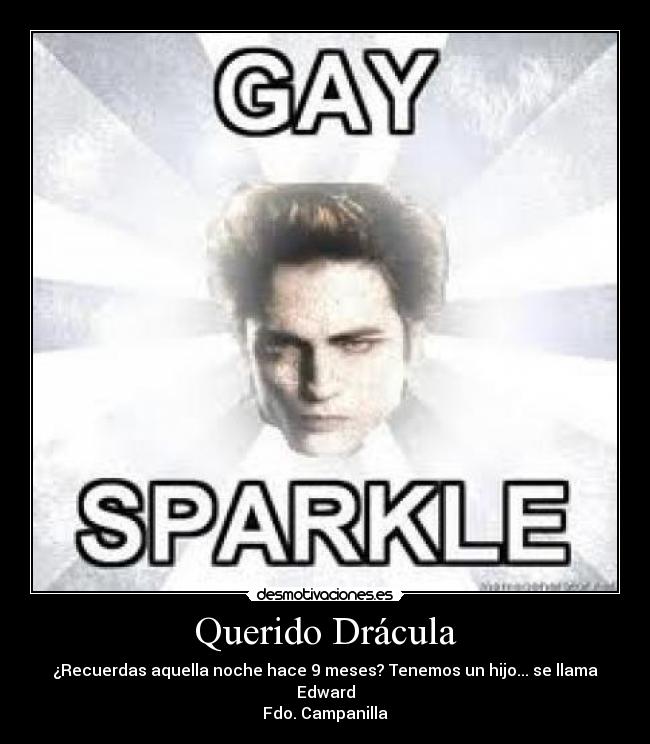 Querido Drácula - ¿Recuerdas aquella noche hace 9 meses? Tenemos un hijo... se llama Edward
Fdo. Campanilla