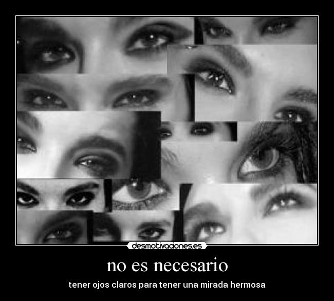 no es necesario - tener ojos claros para tener una mirada hermosa