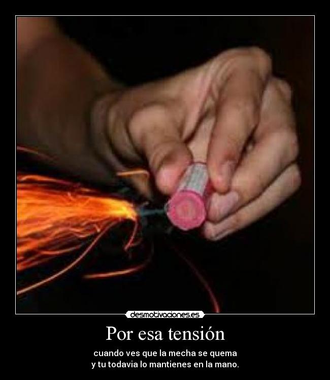 Por esa tensión -