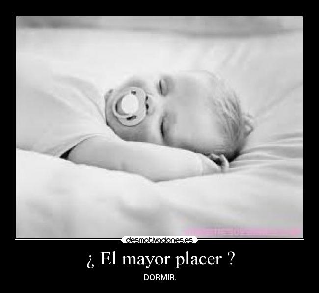 ¿ El mayor placer ? -