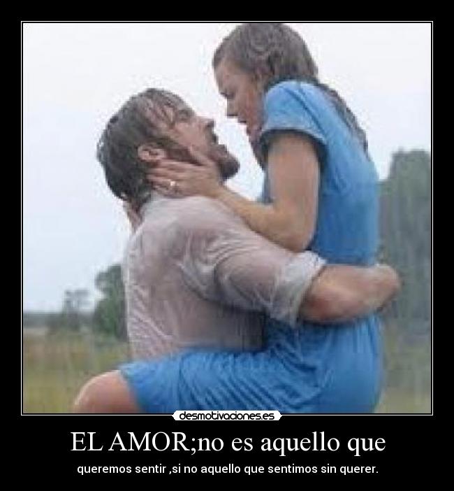 EL AMOR;no es aquello que -