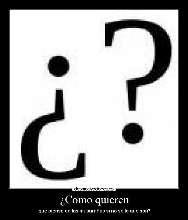 ¿Como quieren -