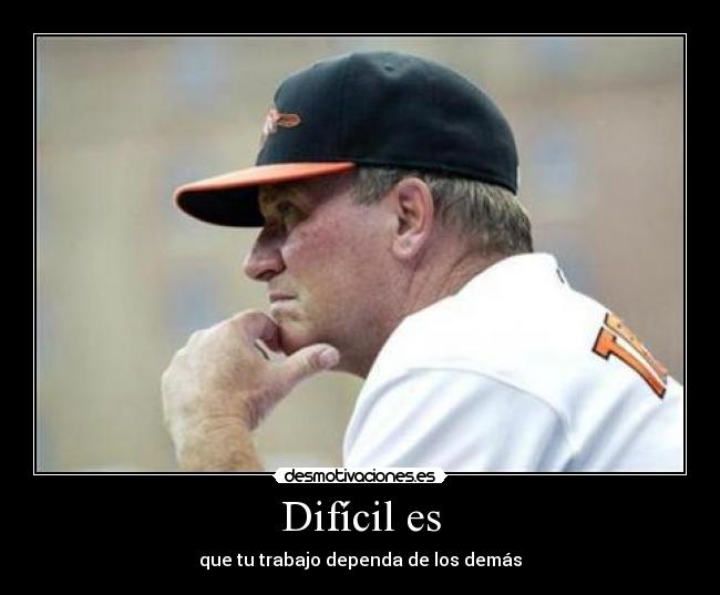 Difícil es - que tu trabajo dependa de los demás