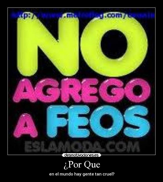 ¿Por Que - en el mundo hay gente tan cruel?