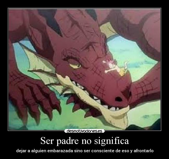 Ser padre no significa - dejar a alguien embarazada sino ser consciente de eso y afrontarlo