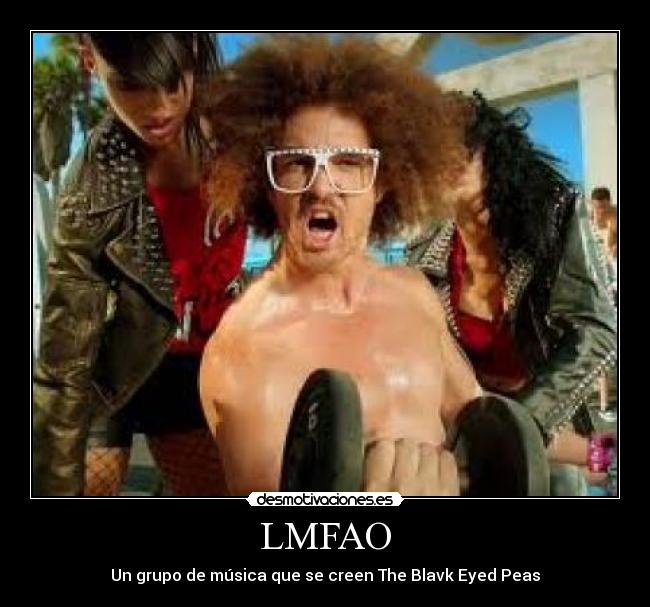 LMFAO - Un grupo de música que se creen The Blavk Eyed Peas
