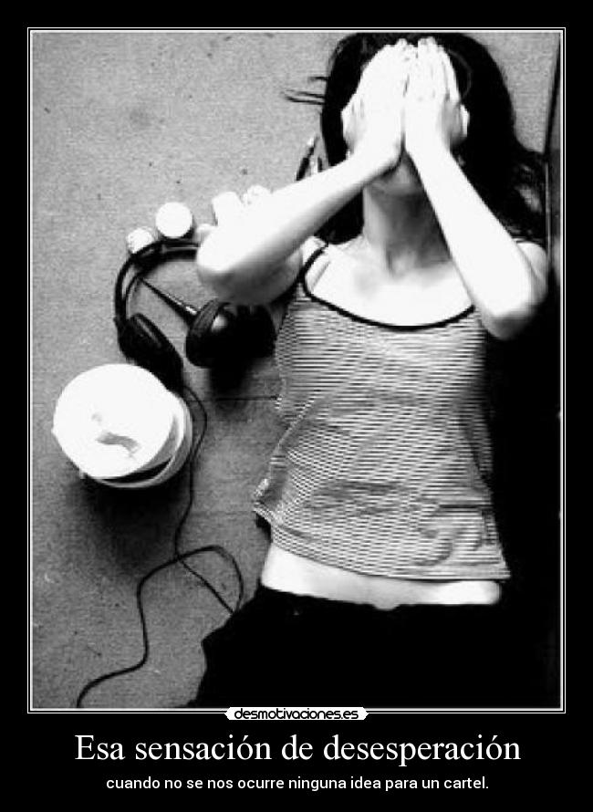 Esa sensación de desesperación - cuando no se nos ocurre ninguna idea para un cartel.