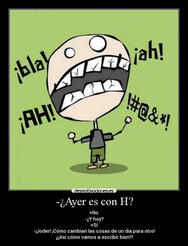 -¿Ayer es con H? -