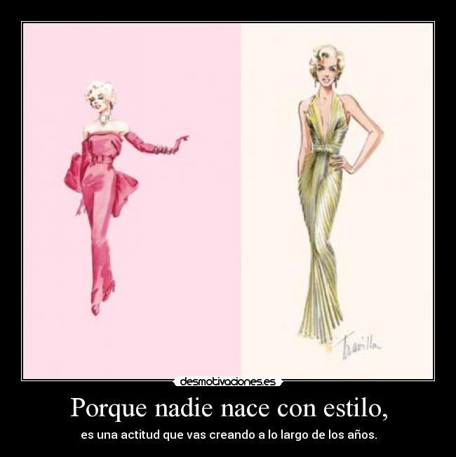 Porque nadie nace con estilo, -