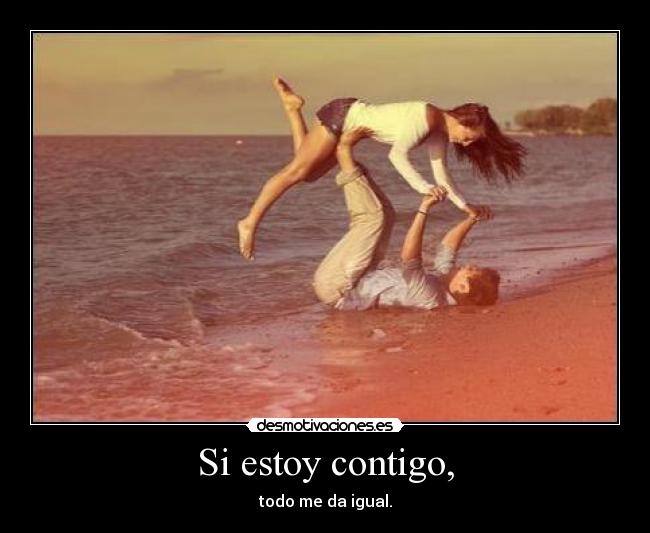 Si estoy contigo, -