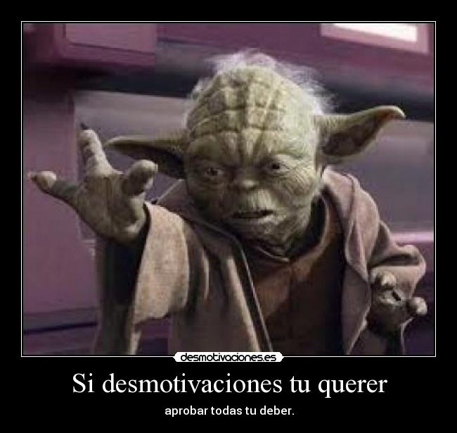 Si desmotivaciones tu querer - aprobar todas tu deber.