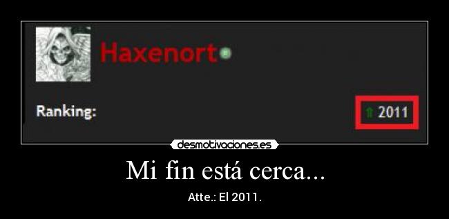 Mi fin está cerca... - Atte.: El 2011.