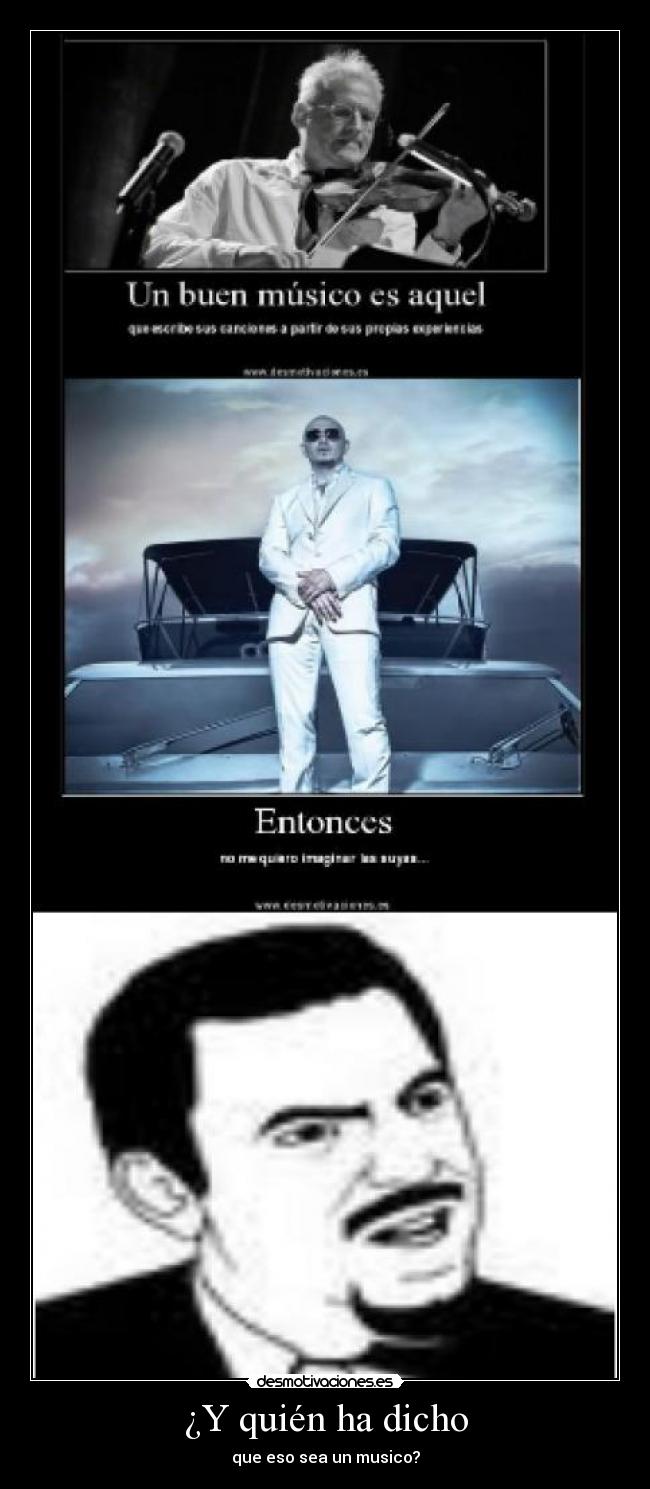 ¿Y quién ha dicho - que eso sea un musico?