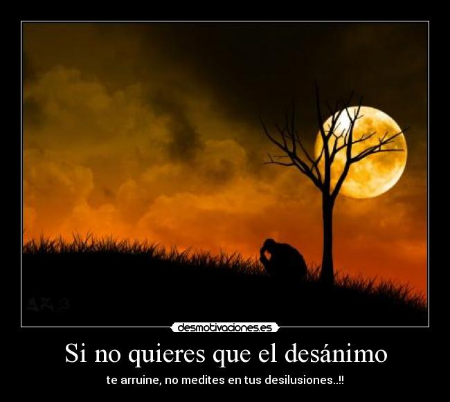 Si no quieres que el desánimo -