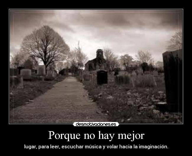 Porque no hay mejor - lugar, para leer, escuchar música y volar hacia la imaginación.